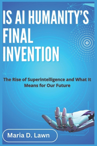 Is AI Humanity's Final Invention