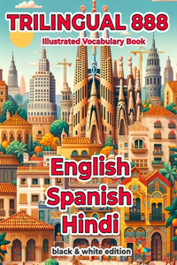 Trilingual 888 English Spanish Hindi Illustrated Vocabulary Book: Help your child master new words effortlessly