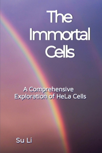 Immortal Cells: A Comprehensive Exploration of HeLa Cells