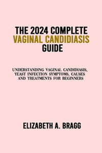2024 Complete Vaginal Candidiasis Guide