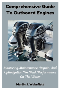 Comprehensive Guide To Outboard Engines