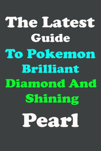 The Latest Guide To Pokemon Brilliant Diamond And Shining Pearl