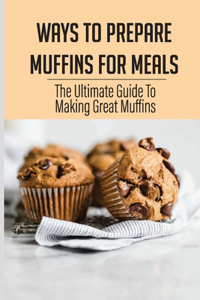 Ways To Prepare Muffins For Meals