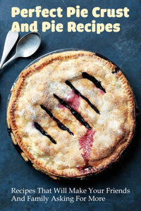 Perfect Pie Crust & Pie Recipes