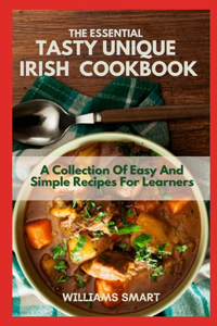 The Essential Tasty Unique Irish Cookbook