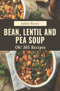 Oh! 365 Bean, Lentil and Pea Soup Recipes