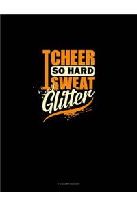 I Cheer So Hard I Sweat Glitter