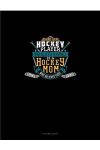 Behind Every Hockey Player Who Believes In Himself Is A Hockey Mom Who Believed First