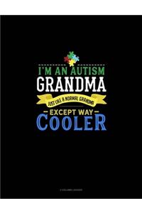 I'm An Autism Grandma, Just Like A Normal Grandma Except Way Cooler