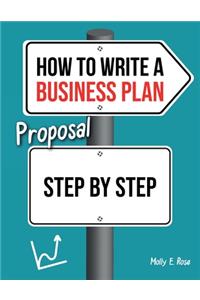How To Write A Business Plan Proposal Step By Step