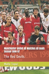 Manchester United All Matches All Goals Season 1996-97