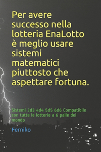 Per avere successo nella lotteria EnaLotto è meglio usare sistemi matematici piuttosto che aspettare fortuna.