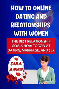 How To Online Dating And Relationships With Women