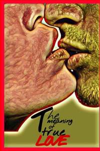 The meaning of true LOVE