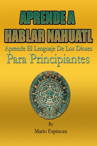APRENDE A HABLAR NAHUATL - Aprende El Lenguaje De Los Dioses