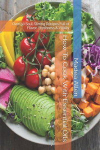 How To Cook With Essential Oils