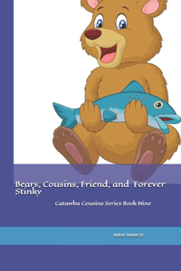 Bears, Cousins, Friends, and Forever Stinky