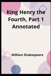 King Henry the Fourth, Part 1 Annotated