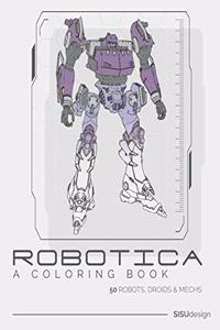 Robotica - A Coloring Book: 50 Robots, Droids and Mechs