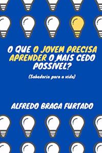 O que o jovem precisa aprender o mais cedo possível? (Sabedoria para a vida)