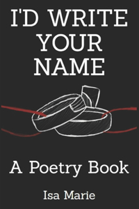 I'd Write Your Name: A Poetry Book