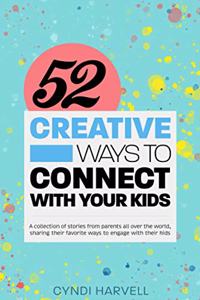 52 Creative Ways to Connect With Your Kids