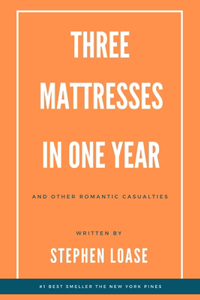 Three Mattresses in One Year and Other Romantic Casualties