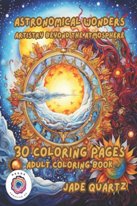 Astronomical Wonders Artistry Beyond the Atmosphere: 30 Coloring Pages Adult Coloring Book