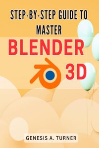Step-by-Step Guide to Master Blender 3D