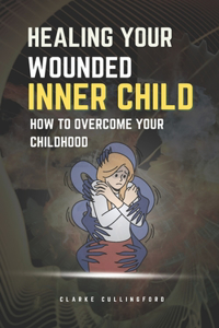 Healing Your Wounded Inner Child