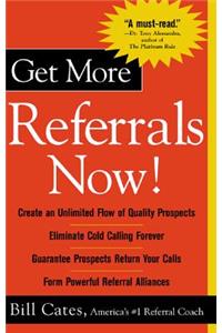 Get More Referrals Now!: The Four Cornerstones That Turn Business Relationships Into Gold