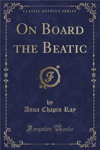 On Board the Beatic (Classic Reprint)