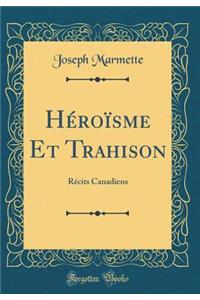 Héroïsme Et Trahison: Récits Canadiens (Classic Reprint)