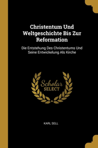 Christentum Und Weltgeschichte Bis Zur Reformation