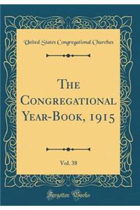 The Congregational Year-Book, 1915, Vol. 38 (Classic Reprint)