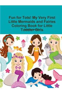 Fun for Tots! My Very First Little Mermaids and Fairies Coloring Book for Little Toddler Girls