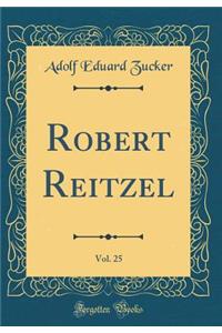 Robert Reitzel, Vol. 25 (Classic Reprint)