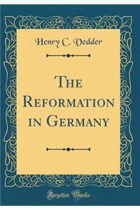 The Reformation in Germany (Classic Reprint)