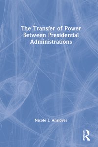 The Transfer of Power Between Presidential Administrations