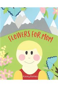 Flowers For Mom