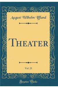 Theater, Vol. 23 (Classic Reprint)
