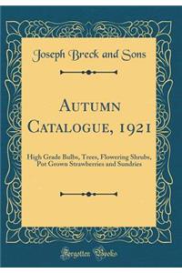 Autumn Catalogue, 1921: High Grade Bulbs, Trees, Flowering Shrubs, Pot Grown Strawberries and Sundries (Classic Reprint)