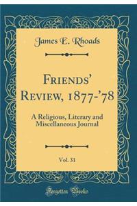 Friends' Review, 1877-'78, Vol. 31: A Religious, Literary and Miscellaneous Journal (Classic Reprint)