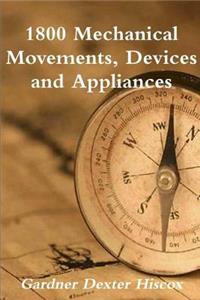 1800 Mechanical Movements, Devices and Appliances