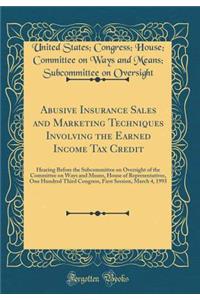 Abusive Insurance Sales and Marketing Techniques Involving the Earned Income Tax Credit: Hearing Before the Subcommittee on Oversight of the Committee on Ways and Means, House of Representatives, One Hundred Third Congress, First Session, March 4,