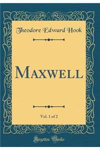 Maxwell, Vol. 1 of 2 (Classic Reprint)
