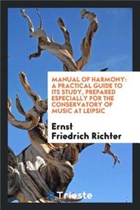 Manual of Harmony: A Practical Guide to Its Study, Prepared Especially for the Conservatory of Music at Leipsic; Translated from the Latest German Ed. by John P. Morgan