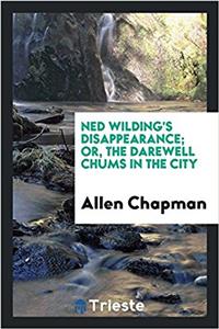 Ned Wilding's Disappearance; Or, the Darewell Chums in the City