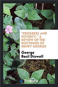 Progress and Poverty. a Review of the Doctrines of Henry George
