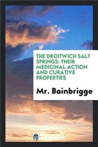 The Droitwich Salt Springs: Their Medicinal Action and Curative Properties